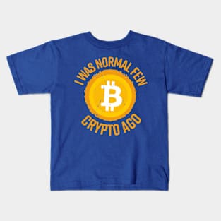 I Was Normal Few Crypto Ago Kids T-Shirt